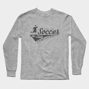 Soccer - It's Not Football Long Sleeve T-Shirt